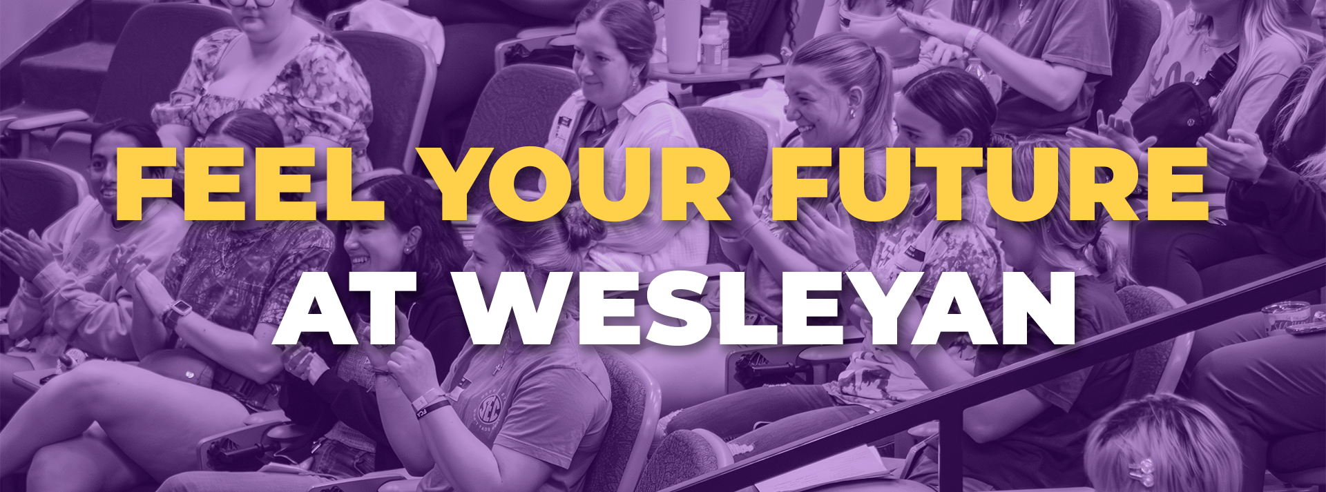 “Students seated in an auditorium smiling and clapping, overlaid with the text ‘Feel Your Future at Wesleyan.’”