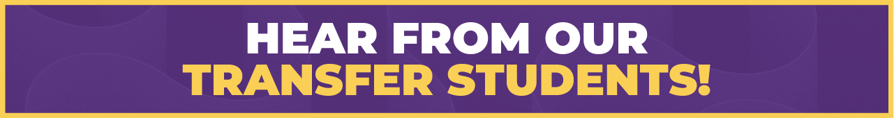 Hear from Transfer Students Banner that depicts hearing from our transfer students